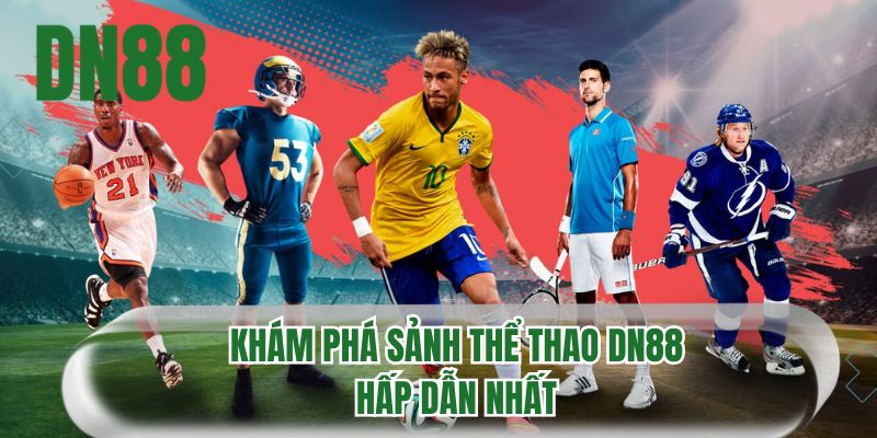 Khám phá sảnh thể thao DN88 hấp dẫn nhất