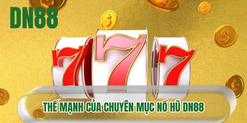 Thế mạnh của chuyên mục nổ hũ DN88