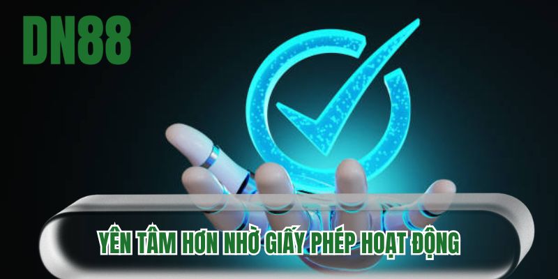 Yên tâm hơn nhờ giấy phép hoạt động